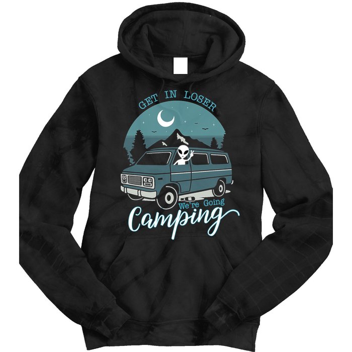 Get In Loser Were Going Camping Funny Alien Space Abduction Tie Dye Hoodie