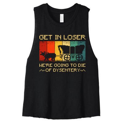 Get In Loser Were Going To Die Of Dysentery Funny Vintage Women's Racerback Cropped Tank