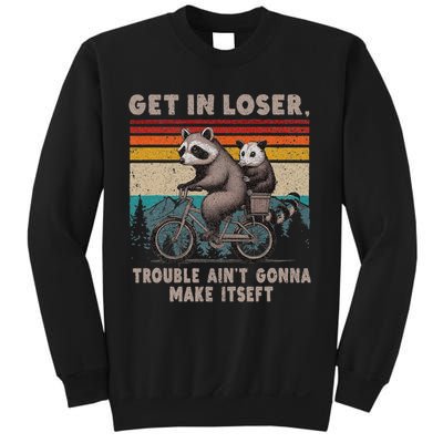 Get In Loser Trouble Ain't Gonna Make Itself Racoon Sweatshirt