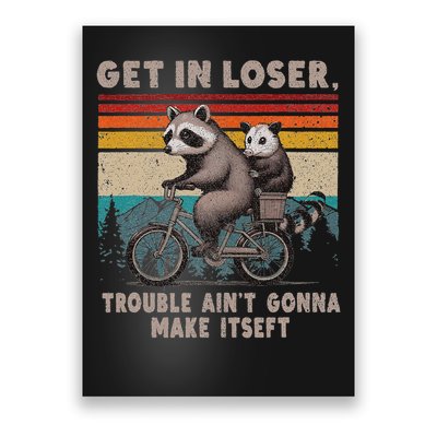 Get In Loser Trouble Ain't Gonna Make Itself Racoon Poster