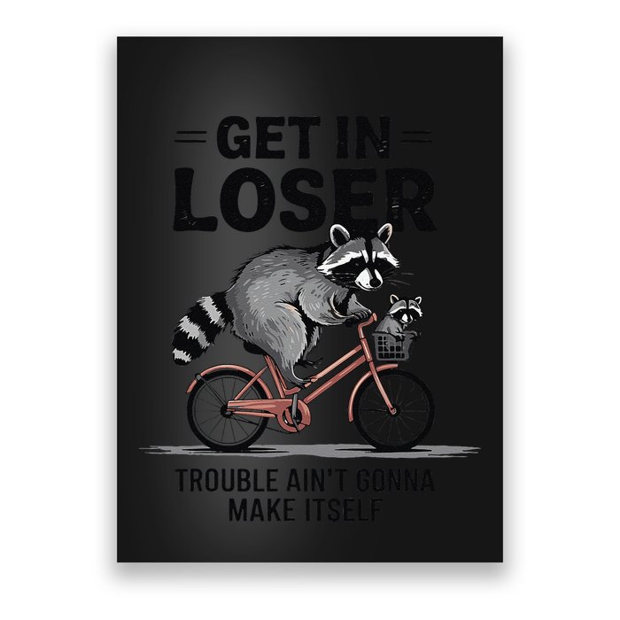 Get In Loser Trouble AinT Gonna Make Itself Cute Raccoon Poster