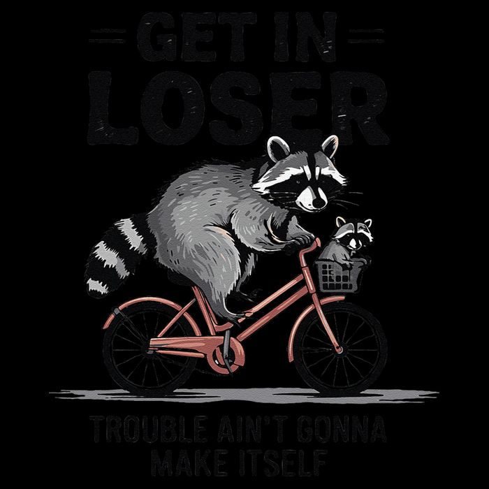 Get In Loser Trouble AinT Gonna Make Itself Cute Raccoon Poster