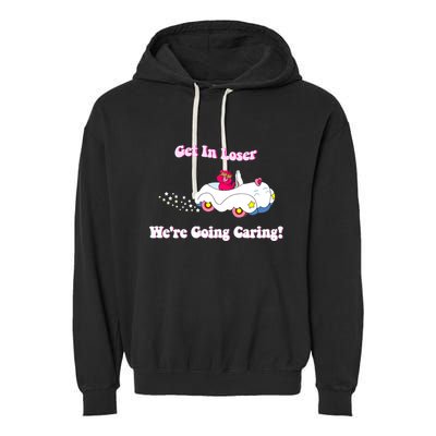 Get In Loser Were Going Caring Funny Bear Garment-Dyed Fleece Hoodie