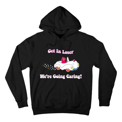 Get In Loser Were Going Caring Funny Bear Hoodie