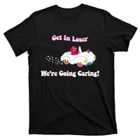 Get In Loser Were Going Caring Funny Bear T-Shirt