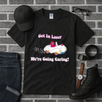 Get In Loser Were Going Caring Funny Bear Tall T-Shirt