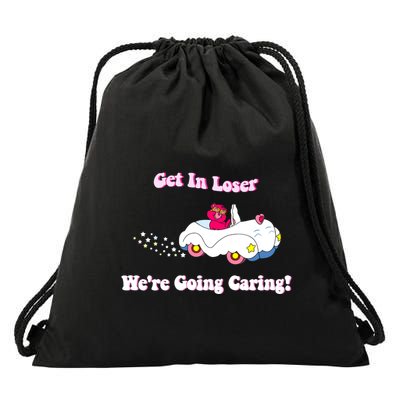 Get In Loser Were Going Caring Funny Bear Drawstring Bag