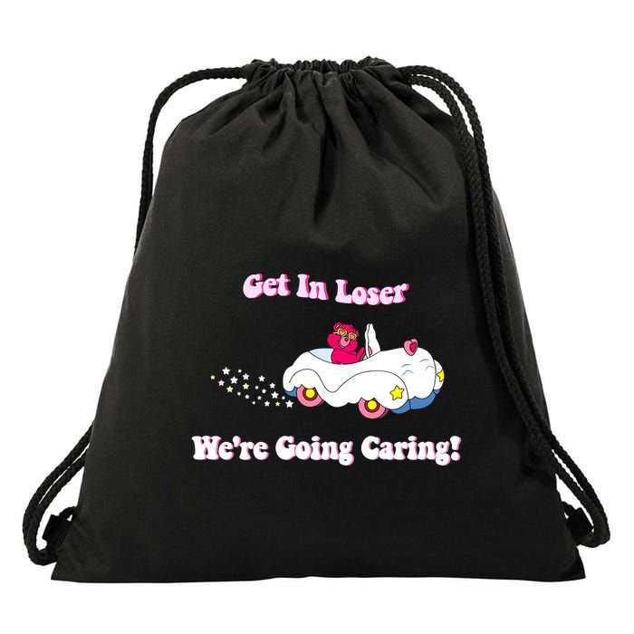 Get In Loser Were Going Caring Funny Bear Drawstring Bag
