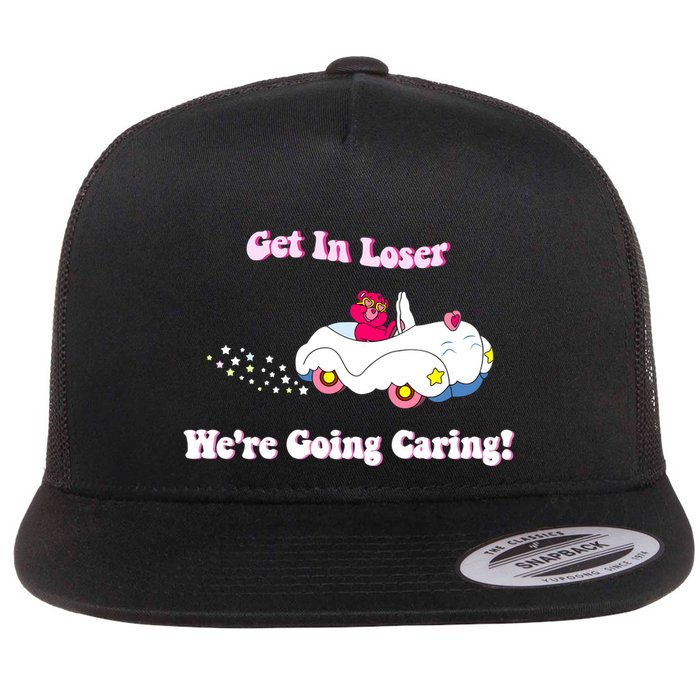 Get In Loser Were Going Caring Funny Bear Flat Bill Trucker Hat