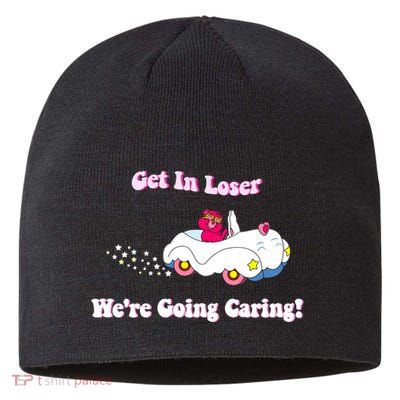Get In Loser Were Going Caring Funny Bear Sustainable Beanie