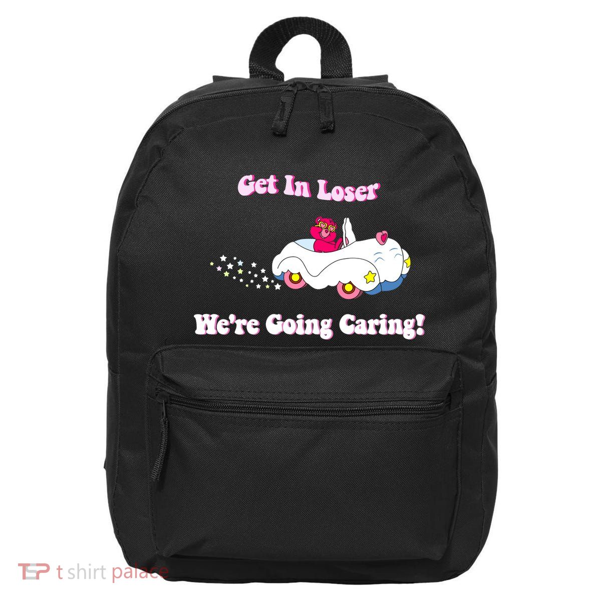 Get In Loser Were Going Caring Funny Bear 16 in Basic Backpack