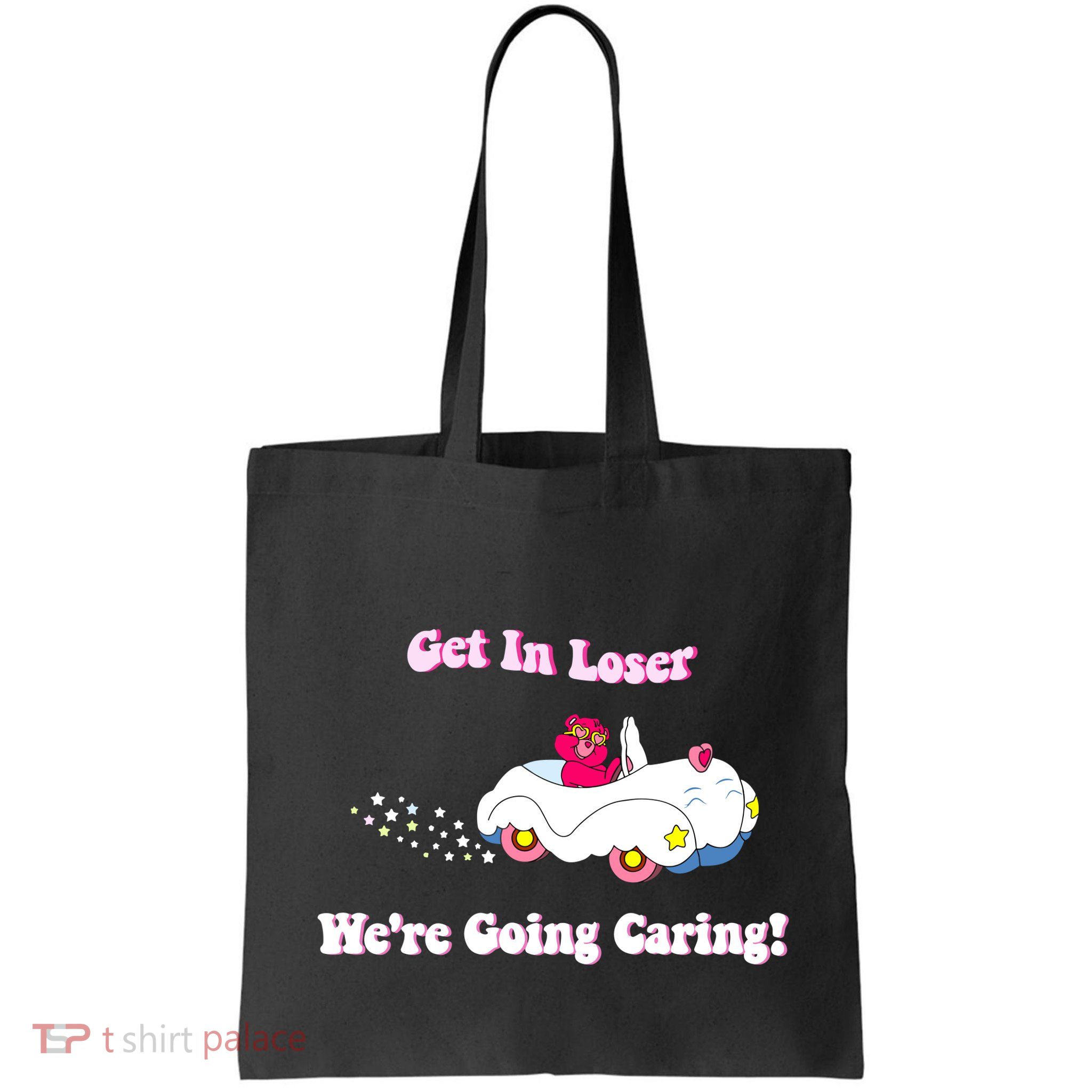 Get In Loser Were Going Caring Funny Bear Bag