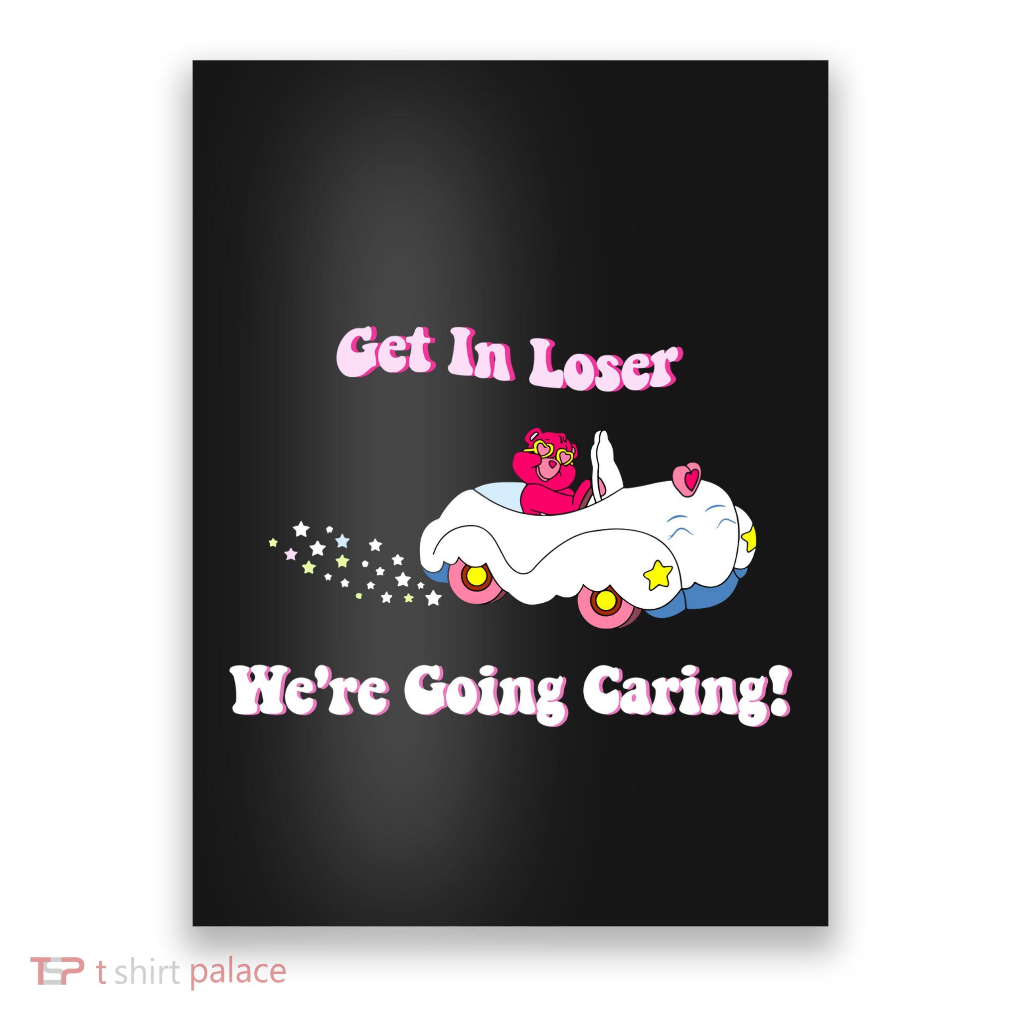 Get In Loser Were Going Caring Funny Bear Poster