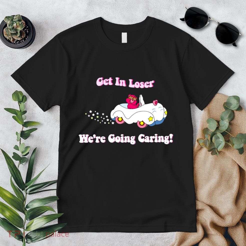 Get In Loser Were Going Caring Funny Bear Premium T-Shirt