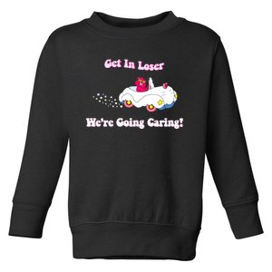 Get In Loser Were Going Caring Funny Bear Toddler Sweatshirt