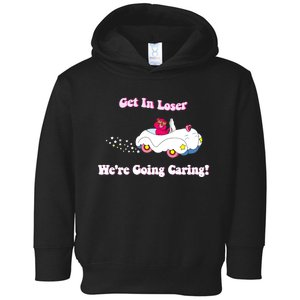 Get In Loser Were Going Caring Funny Bear Toddler Hoodie