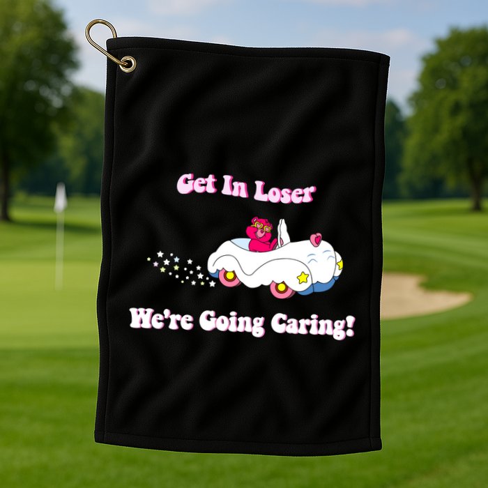Get In Loser Were Going Caring Funny Bear Golf Towel