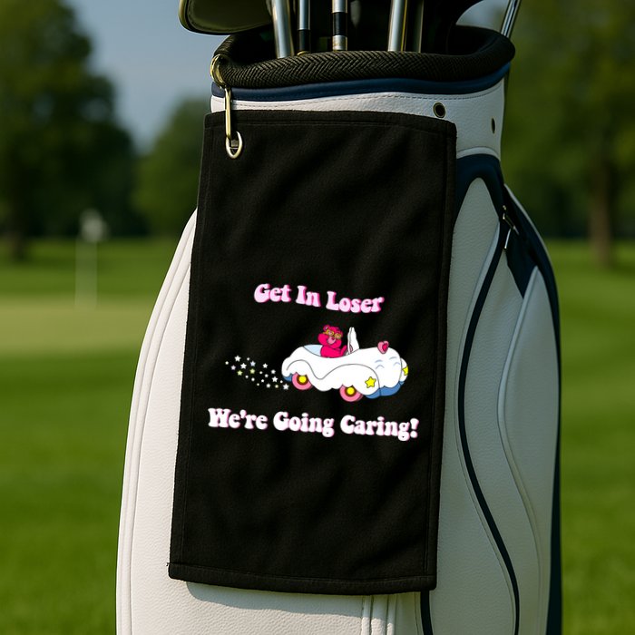 Get In Loser Were Going Caring Funny Bear Golf Towel