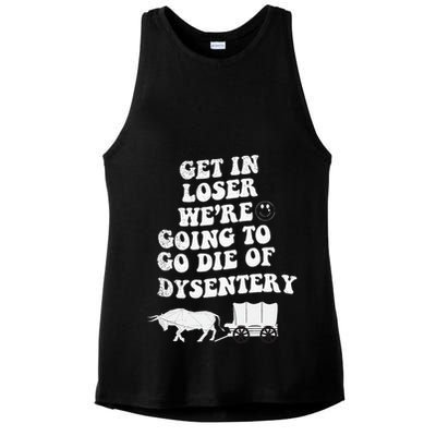 Get In Losers Were Going To Go Die Of Dysentery Ladies PosiCharge Tri-Blend Wicking Tank