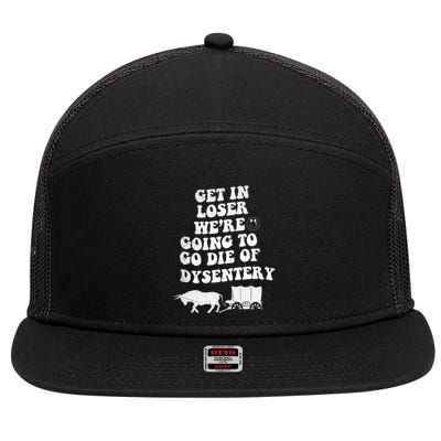 Get In Losers Were Going To Go Die Of Dysentery 7 Panel Mesh Trucker Snapback Hat