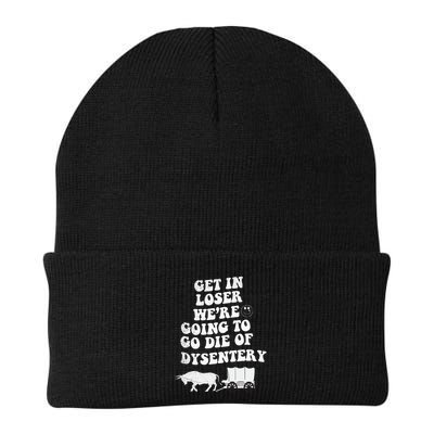 Get In Losers Were Going To Go Die Of Dysentery Beanie