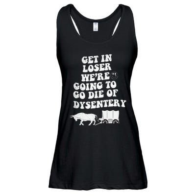 Get In Losers Were Going To Go Die Of Dysentery Ladies Essential Flowy Tank