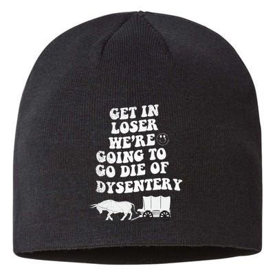 Get In Losers Were Going To Go Die Of Dysentery Sustainable Beanie