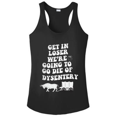 Get In Losers Were Going To Go Die Of Dysentery Ladies PosiCharge Competitor Racerback Tank