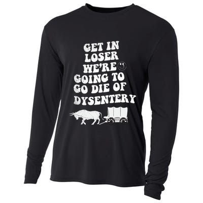 Get In Losers Were Going To Go Die Of Dysentery Cooling Performance Long Sleeve Crew