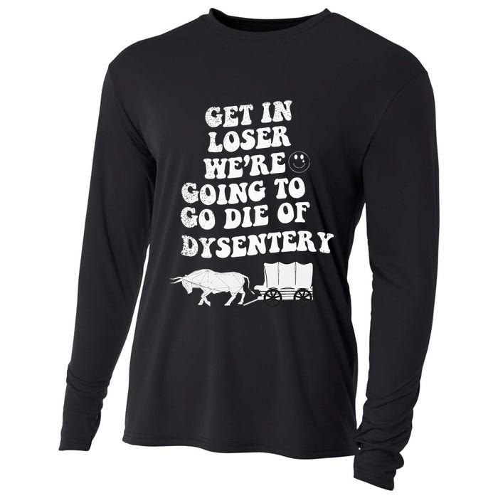 Get In Losers Were Going To Go Die Of Dysentery Cooling Performance Long Sleeve Crew