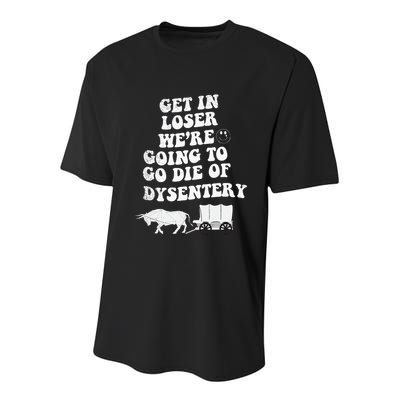 Get In Losers Were Going To Go Die Of Dysentery Youth Performance Sprint T-Shirt