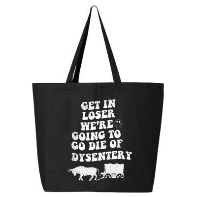 Get In Losers Were Going To Go Die Of Dysentery 25L Jumbo Tote