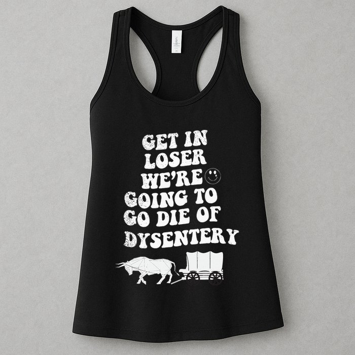 Get In Losers Were Going To Go Die Of Dysentery Womens Tank Top