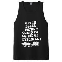Get In Losers Were Going To Go Die Of Dysentery PosiCharge Competitor Tank