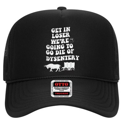 Get In Losers Were Going To Go Die Of Dysentery Trucker Hat