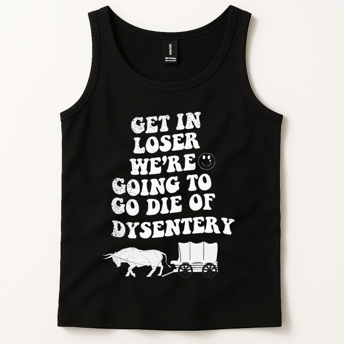 Get In Losers Were Going To Go Die Of Dysentery Tank Top