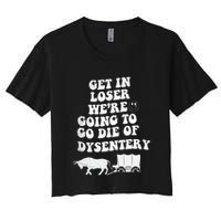 Get In Losers Were Going To Go Die Of Dysentery Crop Top
