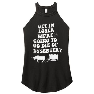 Get In Losers Were Going To Go Die Of Dysentery Women's Perfect Tri Rocker Tank