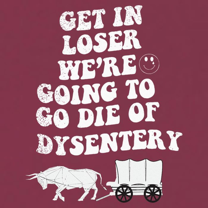 Get In Losers Were Going To Go Die Of Dysentery 16oz Travel Tumbler