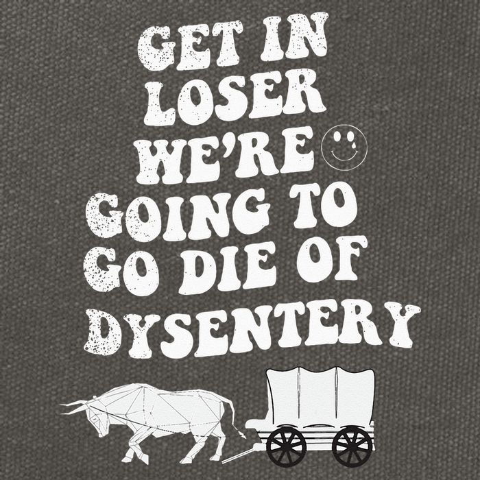 Get In Losers Were Going To Go Die Of Dysentery Cotton Canvas Backpack