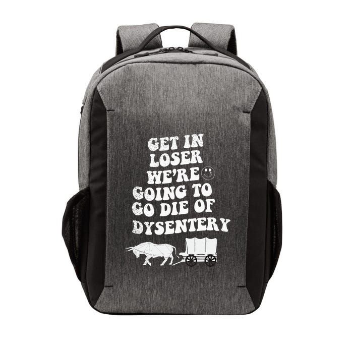 Get In Losers Were Going To Go Die Of Dysentery Vector Backpack