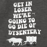 Get In Losers Were Going To Go Die Of Dysentery Vector Backpack