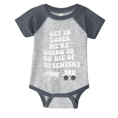 Get In Losers Were Going To Go Die Of Dysentery Infant Baby Jersey Bodysuit