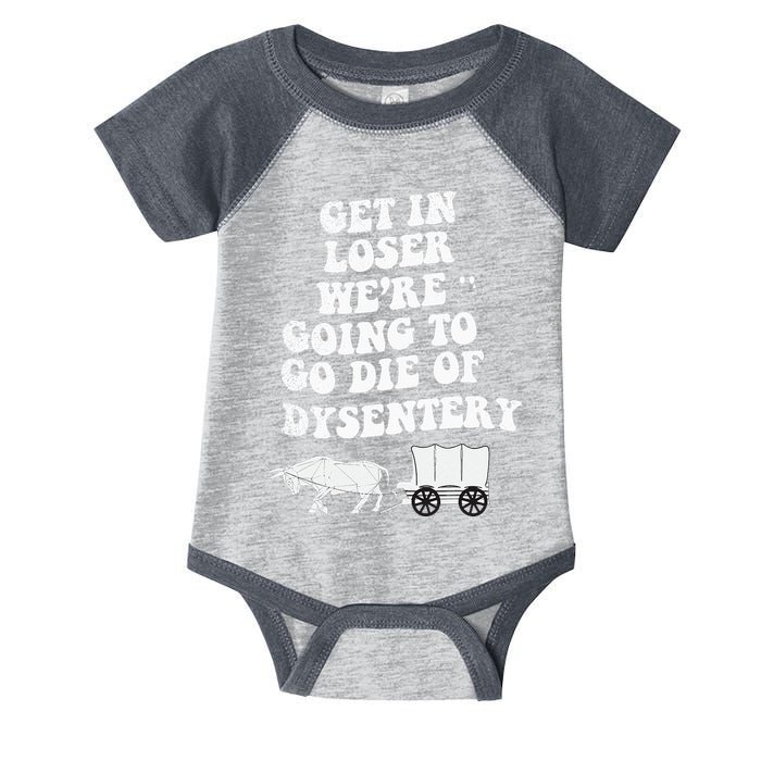Get In Losers Were Going To Go Die Of Dysentery Infant Baby Jersey Bodysuit