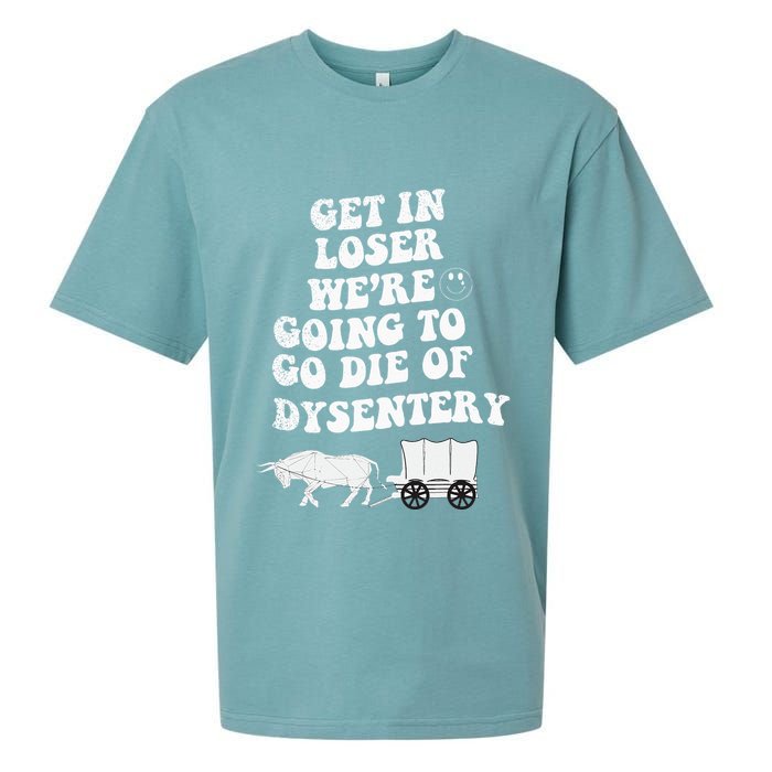 Get In Losers Were Going To Go Die Of Dysentery Sueded Cloud Jersey T-Shirt