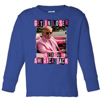 Get In Loser We Are Taking America Back Trump 2024 Toddler Long Sleeve Shirt