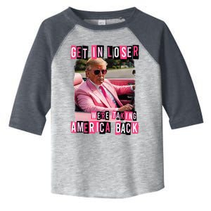 Get In Loser We Are Taking America Back Trump 2024 Toddler Fine Jersey T-Shirt