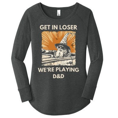 Get In Loser Were Playing Dnd Women's Perfect Tri Tunic Long Sleeve Shirt