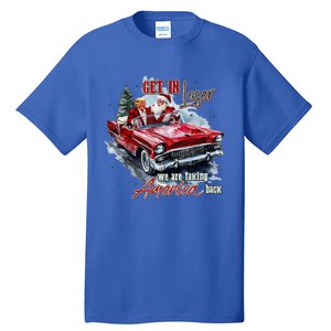 Get In Loser We Are Taking America Back Trump Santa Xmas Tall T-Shirt