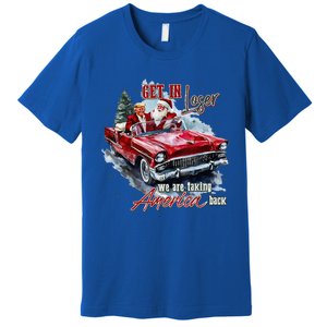 Get In Loser We Are Taking America Back Trump Santa Xmas Premium T-Shirt